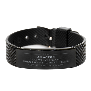 Actor Funny Gifts. I am Actor, I do what I want. Unique Black Shark Mesh Bracelet for Actor. Birthday Gag Gift