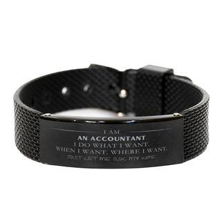 Accountant Funny Gifts. I am Accountant, I do what I want. Unique Black Shark Mesh Bracelet for Accountant. Birthday Gag Gift