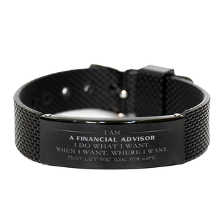 Financial Advisor Funny Gifts. I am Financial Advisor, I do what I want. Unique Black Shark Mesh Bracelet for Financial Advisor. Birthday Gag Gift