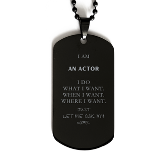 Actor Funny Gifts. I am Actor, I do what I want. Unique Black Dog Tag for Actor. Birthday Gag Gift