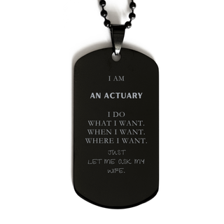 Actuary Funny Gifts. I am Actuary, I do what I want. Unique Black Dog Tag for Actuary. Birthday Gag Gift