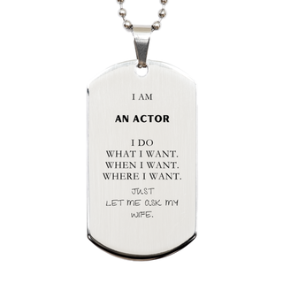 Actor Funny Gifts. I am Actor, I do what I want. Unique Silver Dog Tag for Actor. Birthday Gag Gift