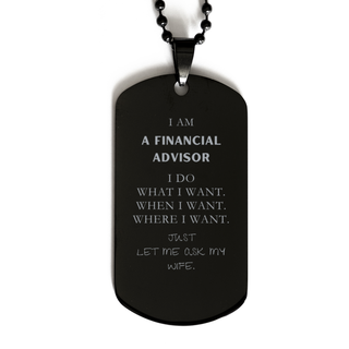 Financial Advisor Funny Gifts. I am Financial Advisor, I do what I want. Unique Black Dog Tag for Financial Advisor. Birthday Gag Gift