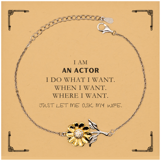 Actor Funny Gifts. I am Actor, I do what I want. Unique Sunflower Bracelet for Actor. Birthday Gag Gift