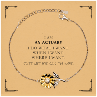 Actuary Funny Gifts. I am Actuary, I do what I want. Unique Sunflower Bracelet for Actuary. Birthday Gag Gift