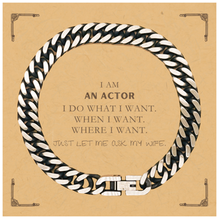 Actor Funny Gifts. I am Actor, I do what I want. Unique Cuban Link Chain Bracelet for Actor. Birthday Gag Gift