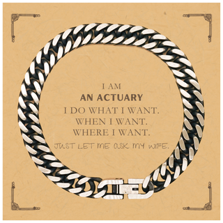 Actuary Funny Gifts. I am Actuary, I do what I want. Unique Cuban Link Chain Bracelet for Actuary. Birthday Gag Gift