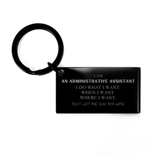 Administrative Assistant Funny Gifts. I am Administrative Assistant, I do what I want. Unique Keychain for Administrative Assistant. Birthday Gag Gift