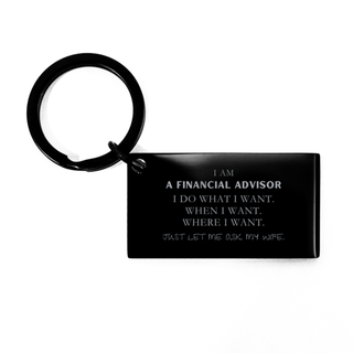 Financial Advisor Funny Gifts. I am Financial Advisor, I do what I want. Unique Keychain for Financial Advisor. Birthday Gag Gift