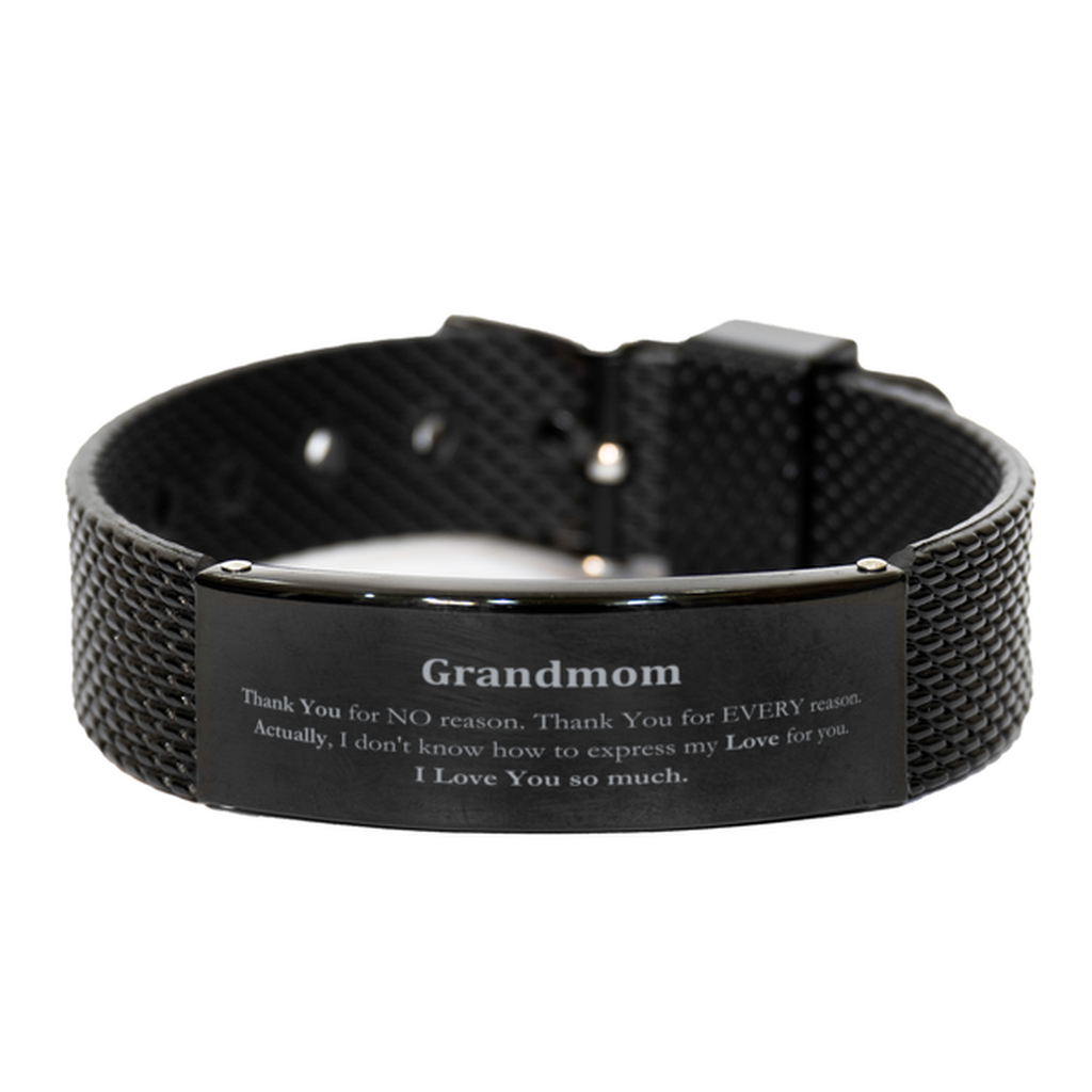 Appreciation Grandmom Black Shark Mesh Bracelet Birthday Christmas Unique Quote Grandmom Thank You for no reason. Thank You for every reason. I Love You so much.