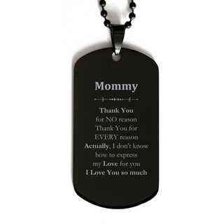 Appreciation Mommy Black Dog Tag Birthday Christmas Unique Quote Mommy Thank You for no reason. Thank You for every reason. I Love You so much.