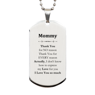 Appreciation Mommy Silver Dog Tag Birthday Christmas Unique Quote Mommy Thank You for no reason. Thank You for every reason. I Love You so much.