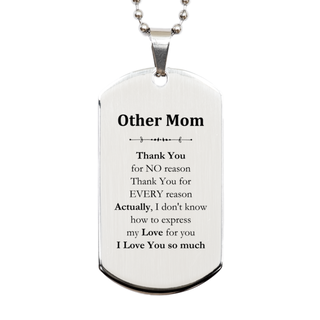 Appreciation Other Mom Silver Dog Tag Birthday Christmas Unique Quote Other Mom Thank You for no reason. Thank You for every reason. I Love You so much.