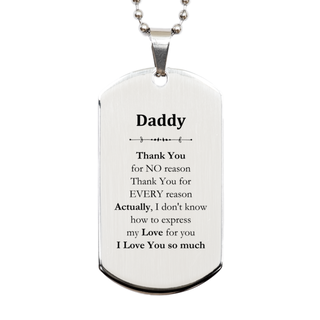 Appreciation Daddy Silver Dog Tag Birthday Christmas Unique Quote Daddy Thank You for no reason. Thank You for every reason. I Love You so much.