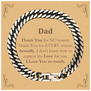 Appreciation Dad Cuban Link Chain Bracelet Birthday Christmas Unique Quote Dad Thank You for no reason. Thank You for every reason. I Love You so much.