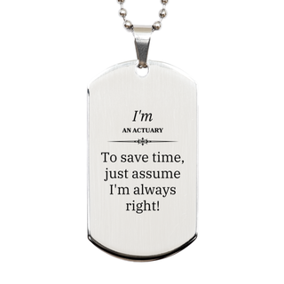 Actuary Engraved Silver Dog Tag - Im Always Right, Birthday Gift for Confidence and Inspiration