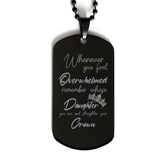 Daughter Gift, Whenever You Feel Overwhelmed, Remember Whose Daughter You Are And Straighten Your Crown, Daughter Necklace Dog Tag Gift