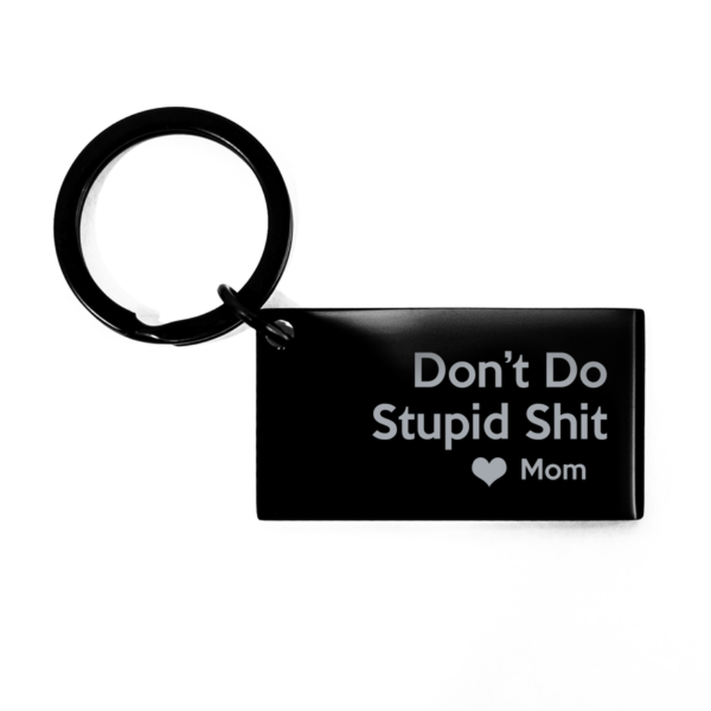 Funny Gift For Your Kids. Don't Do Stupid Shit Love Mom Keychain, Gift From Mom , Gift For Teenagers,gift For Son