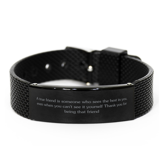 A true friend is someone who sees the best in you, even when you can't see it yourself Thank you for being that friend,Birthday Gifts,Funny Friendship Gifts,Gift Idea for Sister Birthday,Female Best Friend, BFF, Soul Sister,mesh bracelet