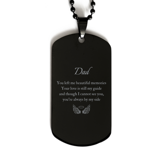 Dad Memorial Gifts, Loss of Dad Black Dog Tag Gifts, Dad Sympathy Gift Dad, Dad, You left me beautiful memories. your love is still my guide and though I cannot see you, you're always by my side