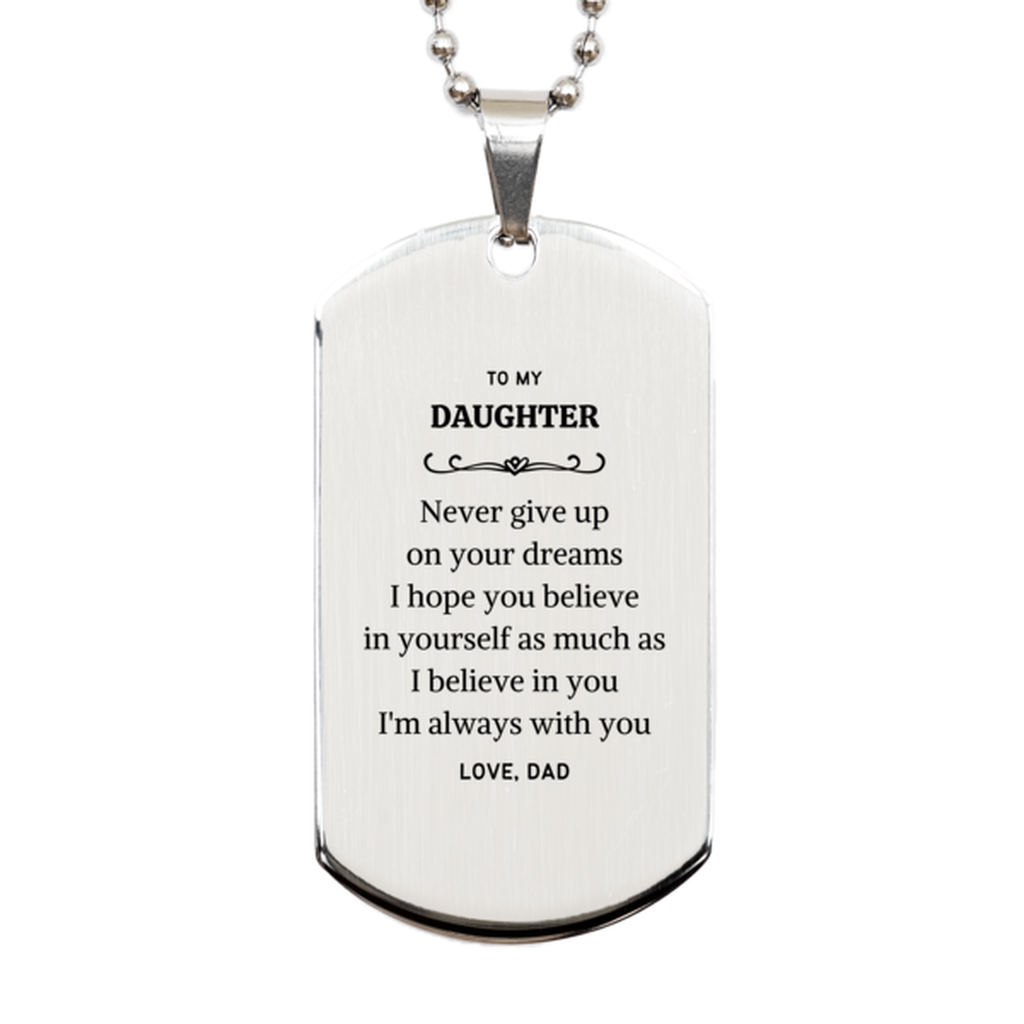 Graduation Daughter Silver Dog Tag Present from Dad, Daughter Christmas Birthday Gifts Daughter Never give up on your dreams. I'm always with you. Love, Dad